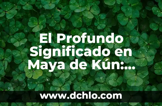 Significado en Maya de Xoxoi 3 El Profundo Significado en Maya de Kún: Descubre su Importancia Cultural