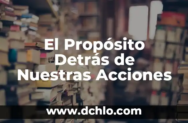 El Significado de ED: Descubre su Verdadero Propósito 4 El Propósito Detrás de Nuestras Acciones