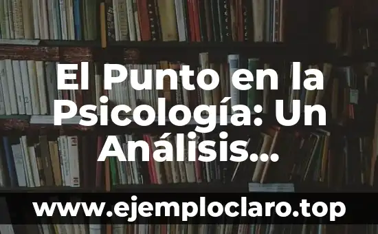 El Punto en la Psicología: Un Análisis Profundo