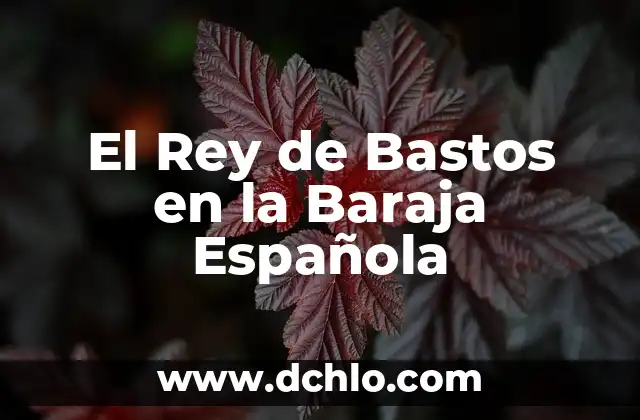 El Tres de Espadas en la Baraja Española: Un Enigma del Destino 5 El Rey de Bastos en la Baraja Española