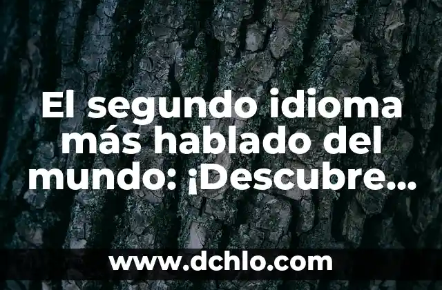 El significado de tras en el idioma español 6 El segundo idioma más hablado del mundo: ¡Descubre cuál es!