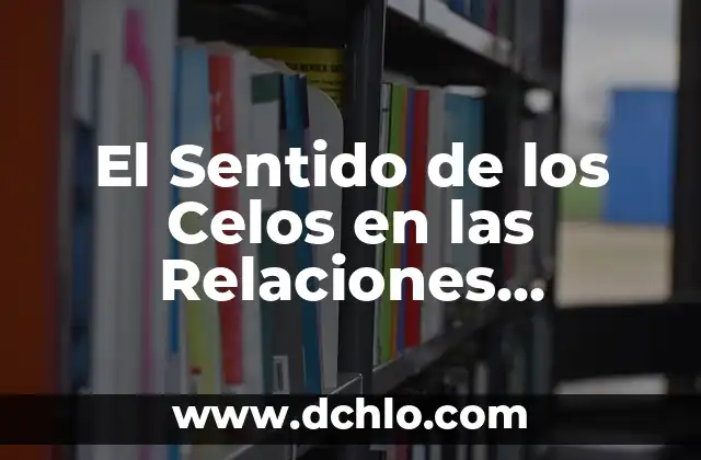 Immanuel Kant y el Sentido de la Existencia 3 El Sentido de los Celos en las Relaciones Humanas