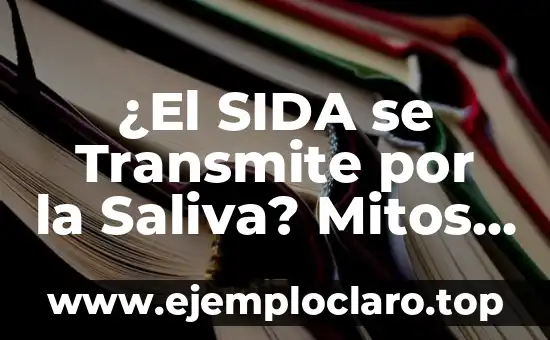 ¿El SIDA se Transmite por la Saliva? Mitos y Realidades