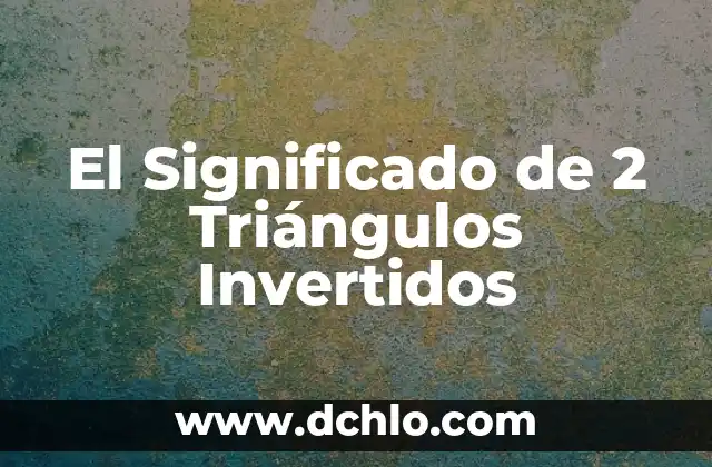 El significado del número 2, 2, 5 3 El Significado de 2 Triángulos Invertidos