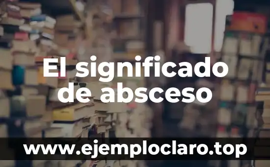 El significado de absceso