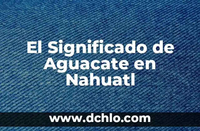 Estrella de David: Su Significado en el Judaísmo 7 El Significado de Aguacate en Nahuatl