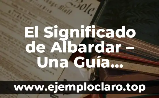 El Significado de Albardar – Una Guía Completa