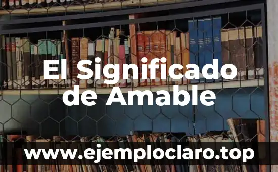 El significado de ser amable 6 El Significado de Amable