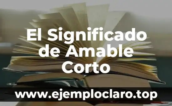 El significado de ser amable 5 El Significado de Amable Corto