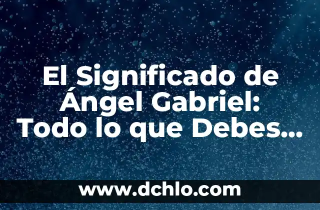 Significado Griego de la Tierra: Un Viaje a las Raíces de la Civilización Helénica 4 El Significado de Ángel Gabriel: Todo lo que Debes Saber