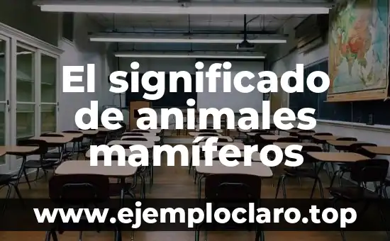 Estudio de los Mamíferos - Un Viaje al Corazón de la Biología 4 El significado de animales mamíferos