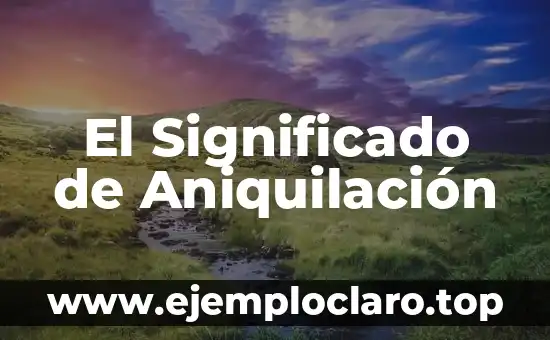 El Significado de Aniquilación