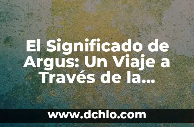 Gigantes Mitológicos: Un Viaje al Corazón de la Mitología Griega 3 El Significado de Argus: Un Viaje a Través de la Mitología y Más