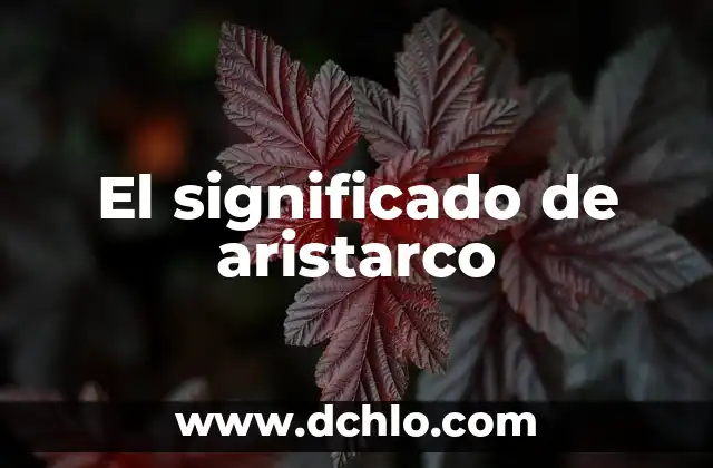 Significado y Concepto de Hematemesis 8 El significado de aristarco