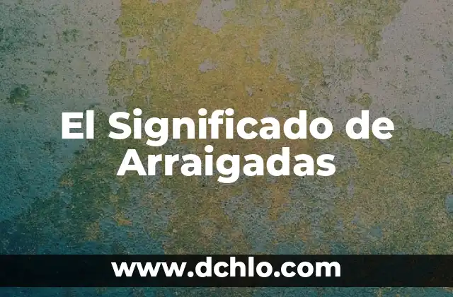 Buscar el significado de concepto 3 El Significado de Arraigadas