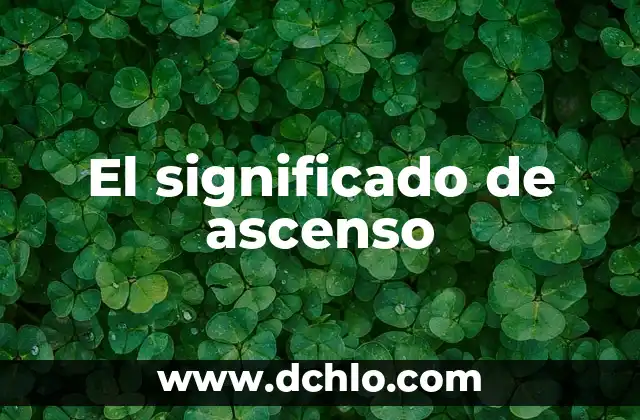Buscar el significado de pretexto: Un enfoque en el concepto de excusa 3 El significado de ascenso