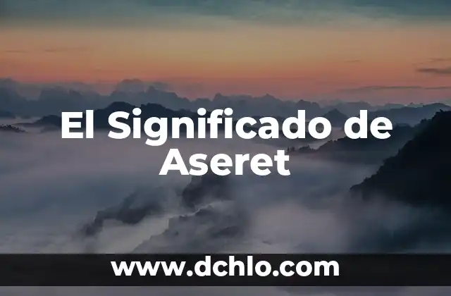 El significado y concepto de disfagia 6 El Significado de Aseret