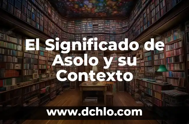 Significado y Concepto de Delimitar 7 El Significado de Asolo y su Contexto