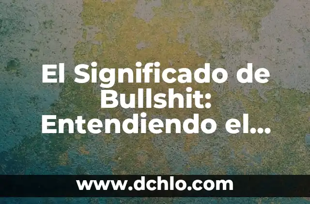 Buscar el Significado de Esterilla 4 El Significado de Bullshit: Entendiendo el Concepto