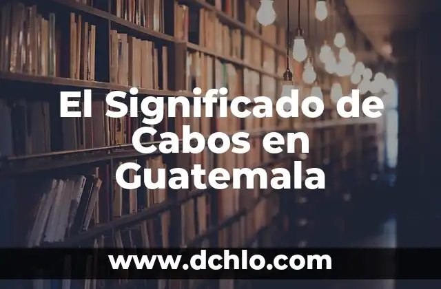 Significado en Gastronomía de Abocante 6 El Significado de Cabos en Guatemala