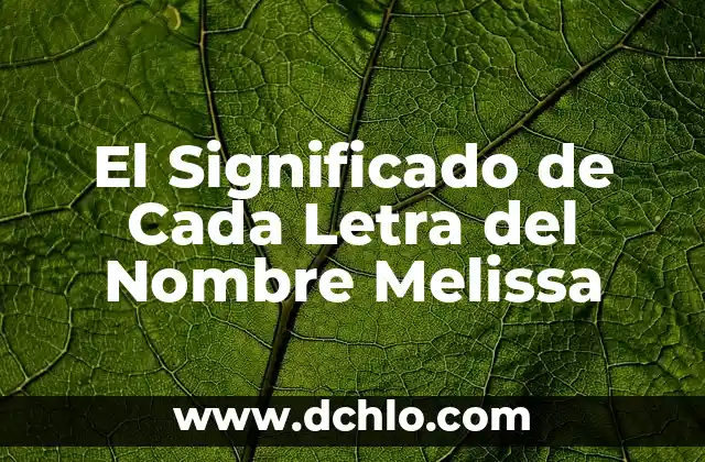Significado del Nombre de Anuvis 4 El Significado de Cada Letra del Nombre Melissa