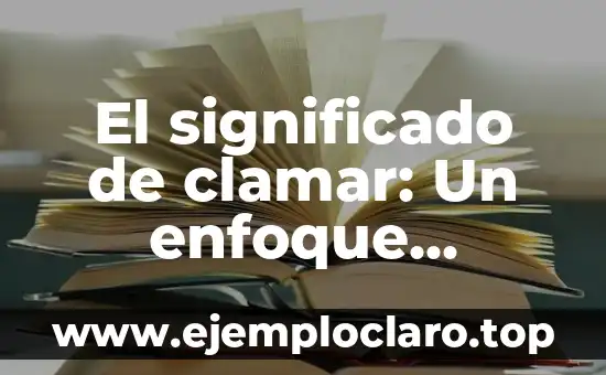 Significado y Definición de la Ciencia 6 El significado de clamar: Un enfoque exhaustivo