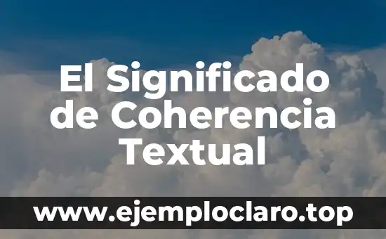 C贸mo hacer una cita textual 6 El Significado de Coherencia Textual
