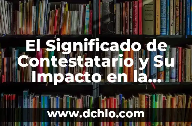 El Rol de la Casamentera en la Sociedad 7 El Significado de Contestatario y Su Impacto en la Sociedad