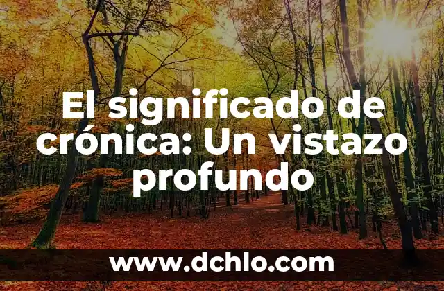Significado Profundo de los Resultados: Descubriendo la Esencia de las Consecuencias 3 El significado de crónica: Un vistazo profundo