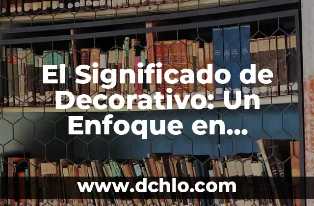 Tatuetes de reloj para mujeres: Un significado más allá de la estética 3 El Significado de Decorativo: Un Enfoque en Estética y Diseño