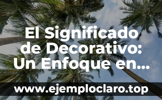 El Significado de Decorativo: Un Enfoque en Estética y Diseño