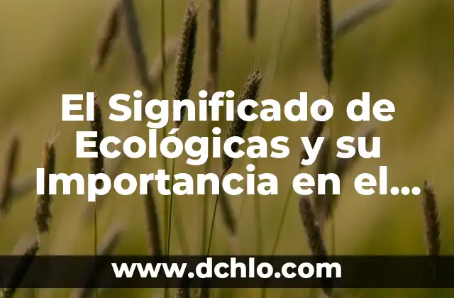 Significado del Logotipo de la Secretaría de Medio Ambiente y Energía de México 6 El Significado de Ecológicas y su Importancia en el Medio Ambiente