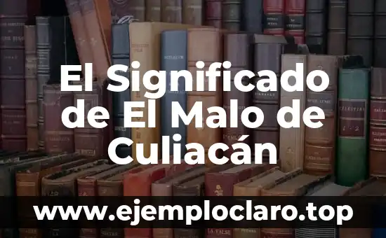 El Significado de El Malo de Culiacán