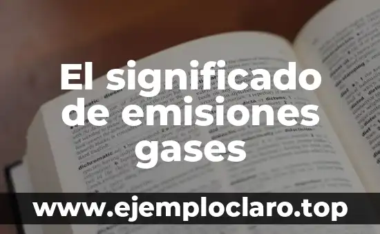 Valor Umbral de Emisiones: Un Concepto Fundamental en la Sostenibilidad Ambiental 3 El significado de emisiones gases