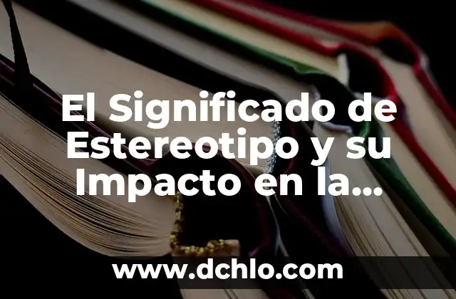 Descubre el verdadero significado de 'stan' y su impacto en la cultura moderna 4 El Significado de Estereotipo y su Impacto en la Sociedad