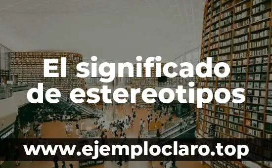 El significado de estereotipos