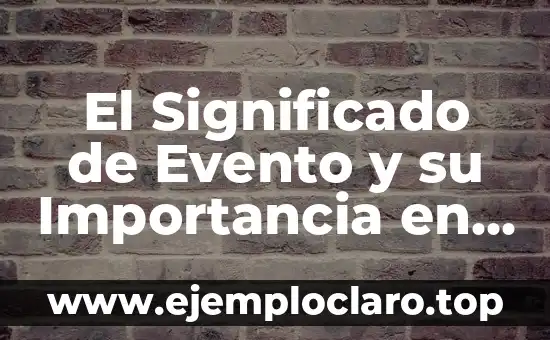 Comunicación Terrestre: Un Medio Fundamental en Nuestra Sociedad 6 El Significado de Evento y su Importancia en Nuestra Vida