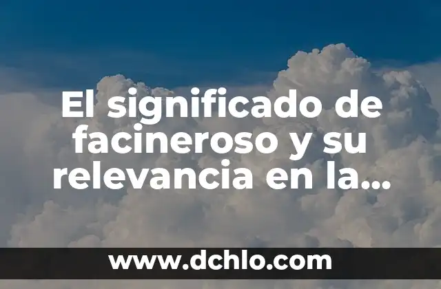 El significado de la fabulación: Cuando la imaginación se convierte en realidad 8 El significado de facineroso y su relevancia en la lengua española