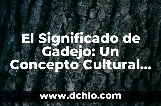 El Significado Nominal de la Sabiduría 3 El Significado de Gadejo: Un Concepto Cultural Venezolano