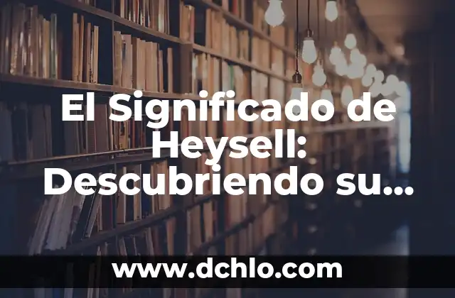 El significado de una obra de arte: Descubriendo su importancia 6 El Significado de Heysell: Descubriendo su Importancia Histórica