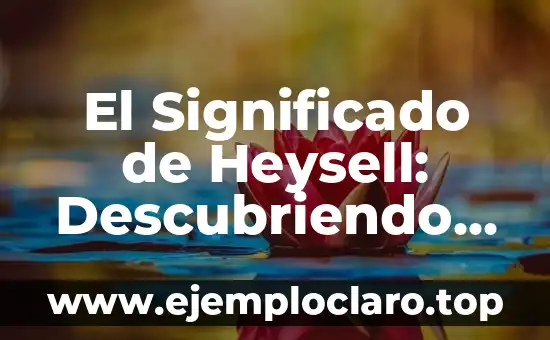 El Significado de Heysell: Descubriendo su Importancia Histórica
