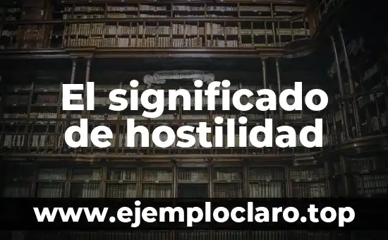 El significado de hostilidad