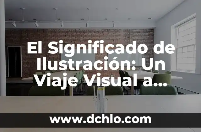 La Ilustración, un Faro del Conocimiento 3 El Significado de Ilustración: Un Viaje Visual a Través del Arte y la Información
