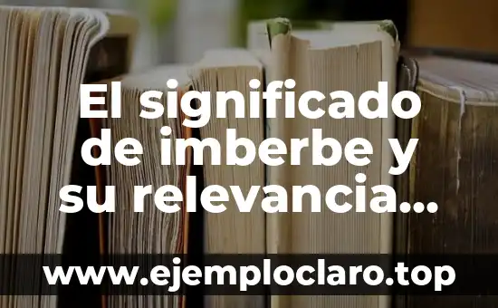 El significado de imberbe y su relevancia en la cultura