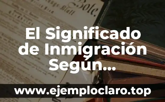 Inmigración significado de la ONU 4 El Significado de Inmigración Según Wikipedia