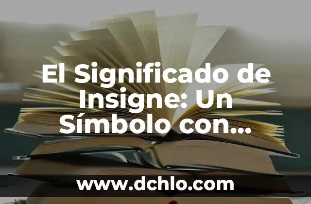 Significado en español de knoched 6 El Significado de Insigne: Un Símbolo con Historia