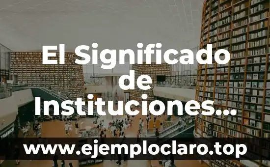 El Significado de Instituciones Políticas