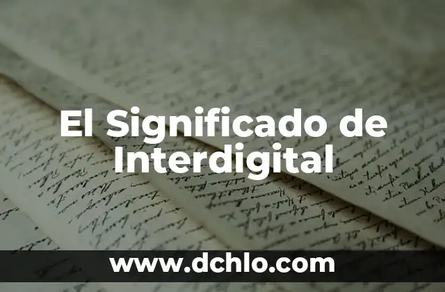 ¿Qué es el significado de interacciones? 3 El Significado de Interdigital