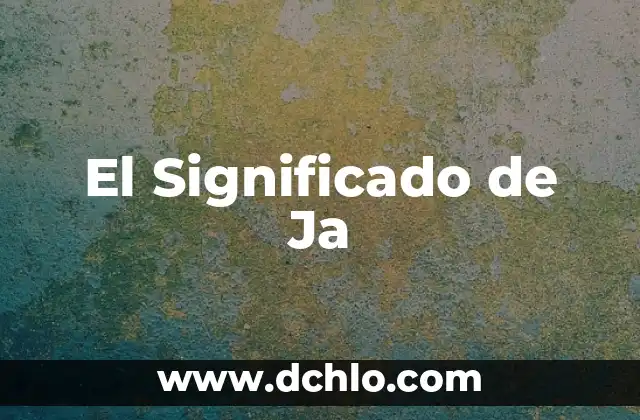 En Esencia, el Significado de una Frase 6 El Significado de Ja