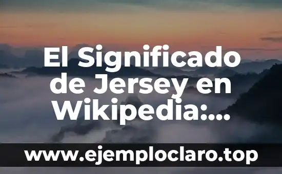 El significado de justicia wikipedia 6 El Significado de Jersey en Wikipedia: Todo lo que Necesitas Saber
